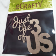 2CRAFTY Chip Board - Just The 3 Of Us